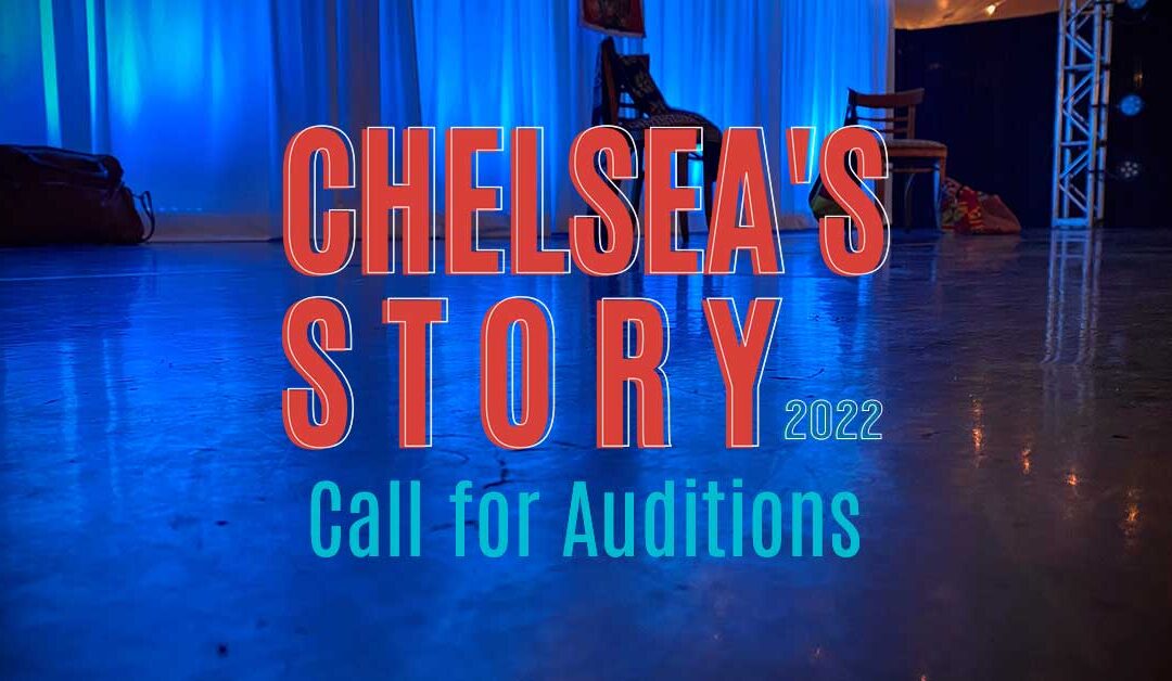Chelsea's Story 2022 - Call for Auditions