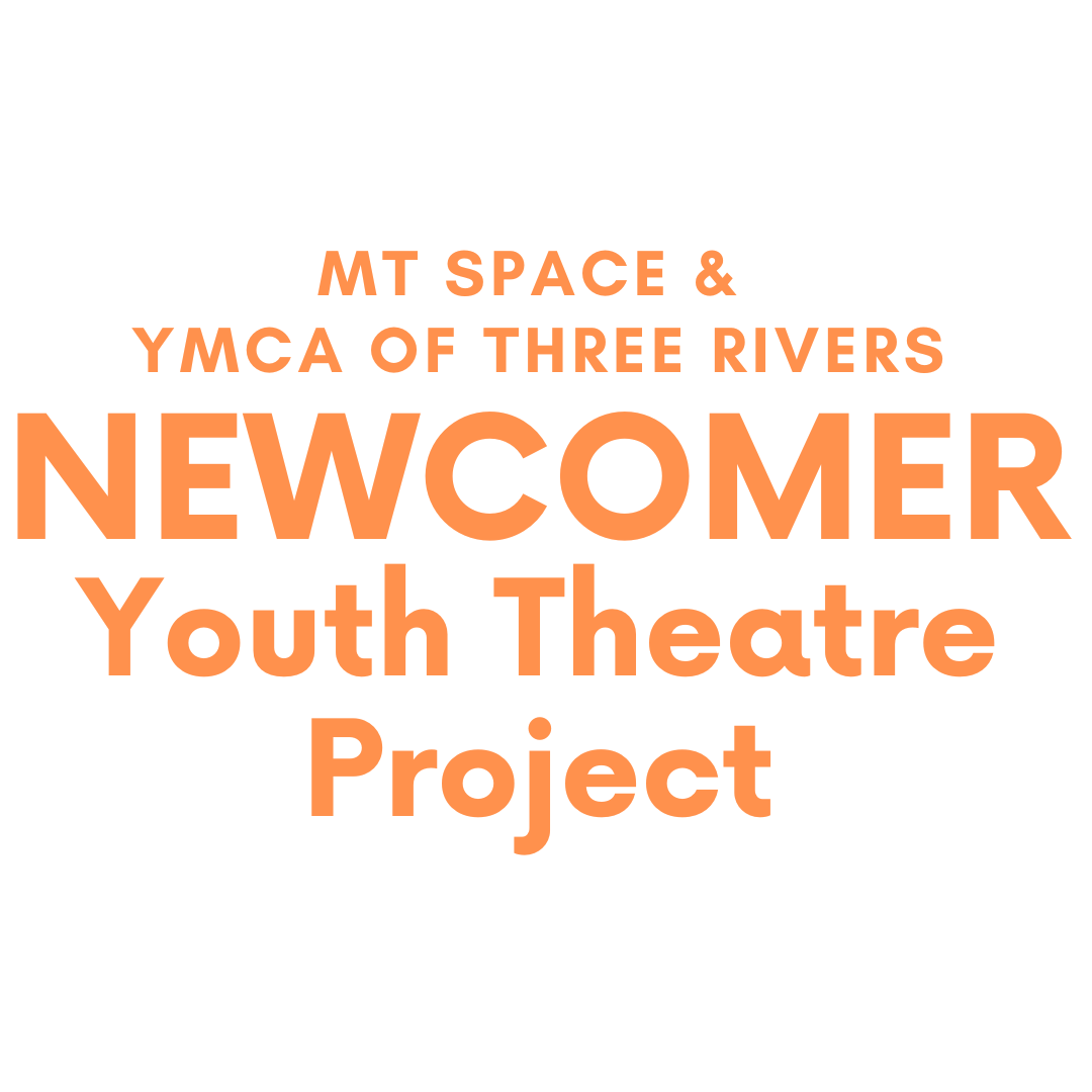 MT Space & YMCA of Three Rivers Newcomer Youth Theatre Project